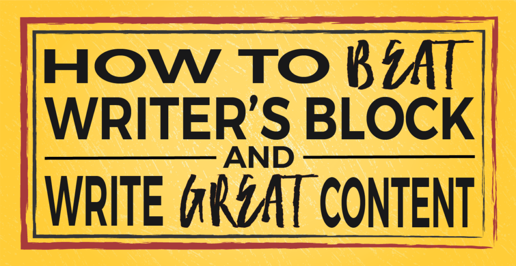 How to Beat Writer’s Block and Write Great Content
